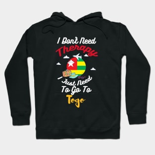 I Don't Need Therapy I Just Need To Go To Togo Hoodie